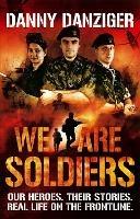We Are Soldiers: Our heroes. Their stories. Real life on the frontline. - Danny Danziger - cover