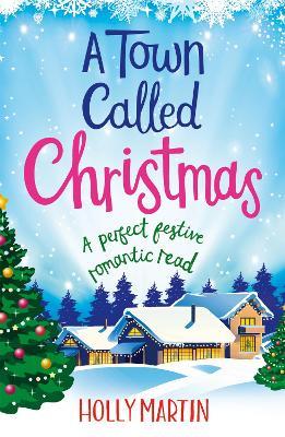 A Town Called Christmas: A perfect festive romantic read - Holly Martin - cover