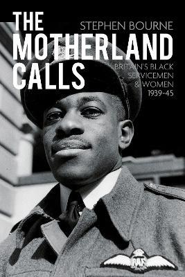 The Motherland Calls: Britain's Black Servicemen and Women 1939-45 - Stephen Bourne - cover