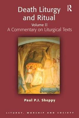 Death Liturgy and Ritual: Volume II: A Commentary on Liturgical Texts - Paul P.J. Sheppy - cover