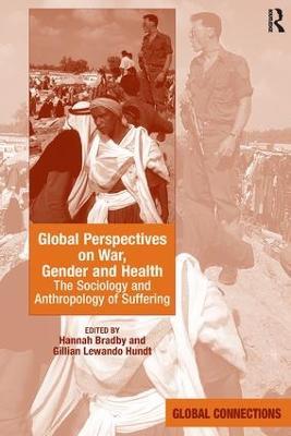 Global Perspectives on War, Gender and Health: The Sociology and Anthropology of Suffering - Hannah Bradby - cover