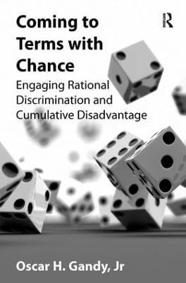 Coming to Terms with Chance: Engaging Rational Discrimination and Cumulative Disadvantage - Oscar H. Gandy - cover