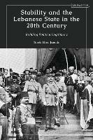 Stability and the Lebanese State in the 20th Century: Building Political Legitimacy - Tarek Abou Jaoude - cover