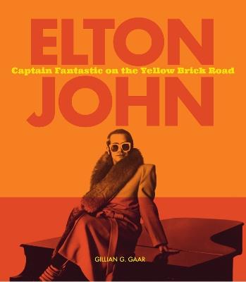 Elton John: Captain Fantastic on the Yellow Brick Road - Gillian G. Gaar - cover