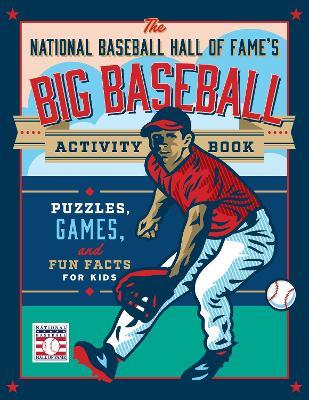 The National Baseball Hall of Fame's Big Baseball Activity Book: Puzzles, Games, and Fun Facts for Kids - National Baseball Hall of Fame - cover