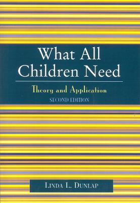 What All Children Need: Theory and Application - Linda L. Dunlap - cover