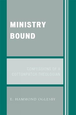 Ministry Bound: Confessions of a Cottonpatch Theologian - Hammond E. Oglesby - cover