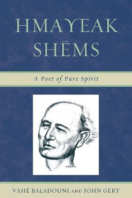 Hmayeak Shems: A Poet of Pure Spirit - Vahe Baladouni,John Gery - cover