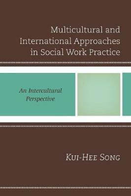 Multicultural and International Approaches in Social Work Practice: An Intercultural Perspective - Kui-Hee Song - cover