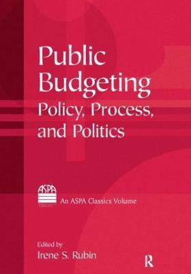 Public Budgeting: Policy, Process and Politics - Irene S. Rubin - cover