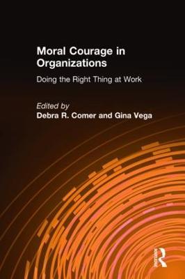 Moral Courage in Organizations: Doing the Right Thing at Work - Debra R. Comer,Gina Vega - cover