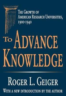 To Advance Knowledge: The Growth of American Research Universities, 1900-1940 - Roger L. Geiger - cover