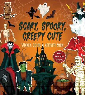 Scary, Spooky, Creepy Cute Sticker, Color & Activity Book: Over 100 Stickers! - Editors of Chartwell Books - cover