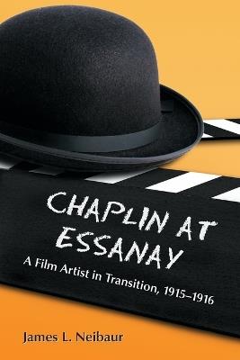 Chaplin at Essanay: A Film Artist in Transition, 1915-1916 - James L. Neibaur - cover