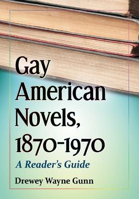 Gay American Novels, 1870-1970: A Reader's Guide - Drewey Wayne Gunn - cover