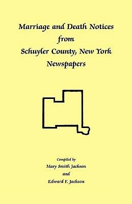 Marriage and Death Notices from Schuyler County, New York Newspapers - Mary Smith Jackson,Edward F Jackson - cover