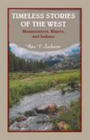 Timeless Stories of the West: Mountaineers, Miners, and Indians - Rex T Jackson - cover