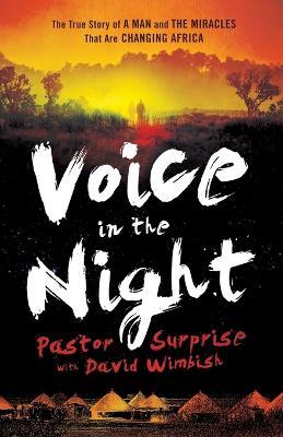 Voice in the Night – The True Story of a Man and the Miracles That Are Changing Africa - David Wimbish,Bill Johnson - cover