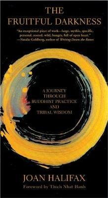 The Fruitful Darkness: A Journey Through Buddhist Practice and Tribal Wisdom - Joan Halifax - cover