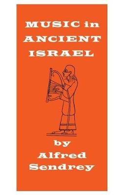 Music in Ancient Israel - Alfred Sendrey - cover