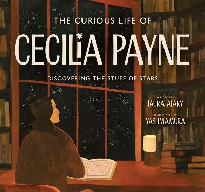 The Curious Life of Cecilia Payne: Discovering the Stuff of Stars - Laura Alary - cover