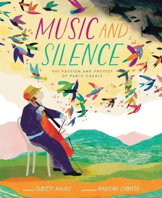 Music and Silence: The Passion and Protest of Pablo Casals - Christy Mihaly - cover