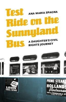 Test Ride on the Sunnyland Bus: A Daughter's Civil Rights Journey - Ana Maria Spagna - cover