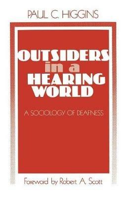 Outsiders in a Hearing World: A Sociology of Deafness - Paul C. Higgins - cover