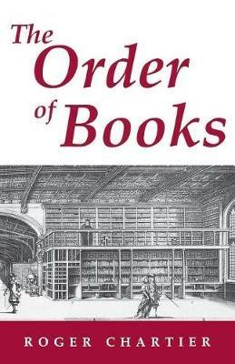 The Order of Books: Readers, Authors, and Libraries in Europe Between the Fourteenth and Eighteenth Centuries - Roger Chartier - cover