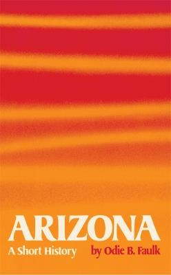 Arizona: A Short History - Odie B. Faulk - cover