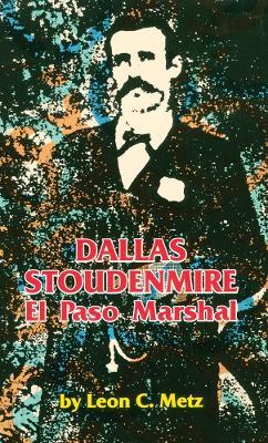 Dallas Stoudenmire: El Paso Marshal - Leon C. Metz - cover
