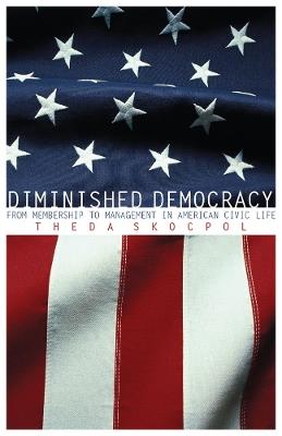 Diminished Democracy: From Membership to Management in American Civic Life - Theda Skocpol - cover