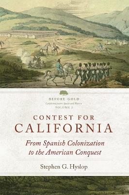 Contest for California: From Spanish Colonization to the American Conquest - Stephen G. Hyslop - cover
