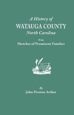 History of Watauga County, North Carolina, with Sketches of Prominent Families - John Preston Arthur - cover