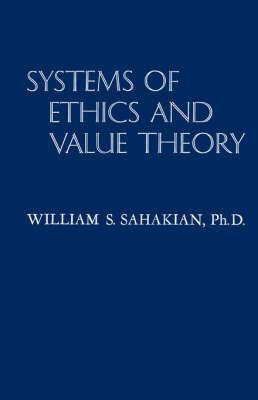 Systems of Ethics and Value Theory - William Sahakian - cover