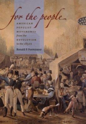 For the People: American Populist Movements from the Revolution to the 1850s - Ronald P. Formisano - cover