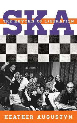 Ska: The Rhythm of Liberation - Heather Augustyn - cover