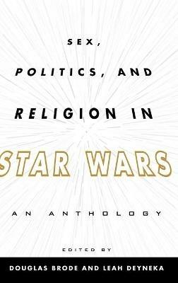 Sex, Politics, and Religion in Star Wars: An Anthology - cover