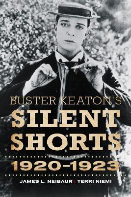 Buster Keaton's Silent Shorts: 1920-1923 - James L. Neibaur,Terri Niemi - cover
