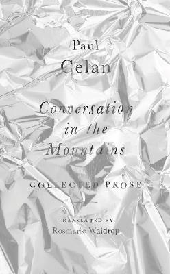 Conversation in the Mountains: Collected Prose of Paul Celan - Paul Celan - cover