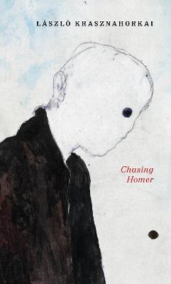Chasing Homer - László Krasznahorkai - cover