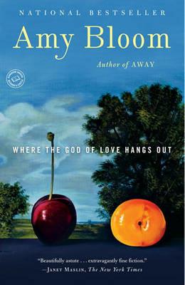 Where the God of Love Hangs Out: Fiction - Amy Bloom - cover