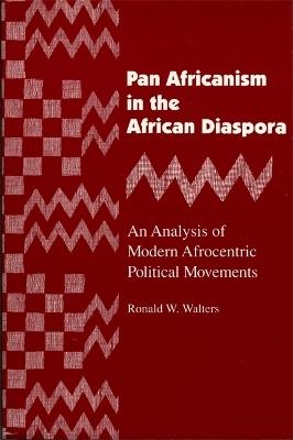 Pan Africanism in the African Diaspora: An Analysis of Modern Afrocentric Political Movements - Ronald W. Walters - cover