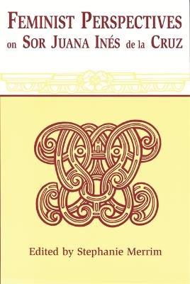 Feminist Perspectives on Sor Juana Ines de la Cruz - cover