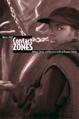 Contact Zones: Memory, Origin, and Discourses in Black Diasporic Cinema - Sheila J. Petty - cover