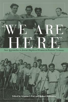 We are Here: New Approaches to Jewish Displaced Persons in Postwar Germany - cover