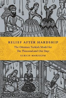 Relief after Hardship: The Ottoman Turkish Model for The Thousand and One Days - Ulrich Marzolph - cover