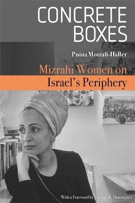 Concrete Boxes: Mizrahi Women on Israel's Periphery - Pnina Motzafi-Haller - cover