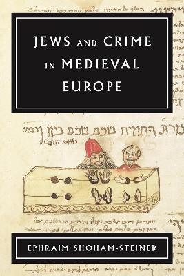 Jews and Crime in Medieval Europe - Ephraim Shoham-Steiner - cover