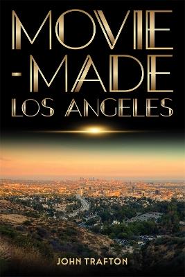 Movie-Made Los Angeles - John Trafton - cover